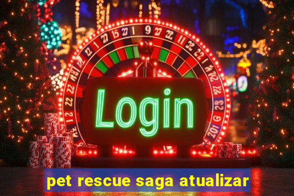 pet rescue saga atualizar